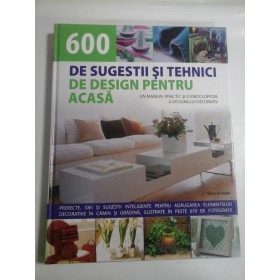   600  DE  SUGESTII  SI  TEHNICI DE  DESIGN  PENTRU  ACASA  